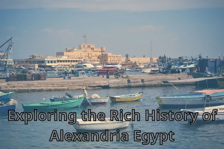 Exploring the Rich History of Alexandria Egypt