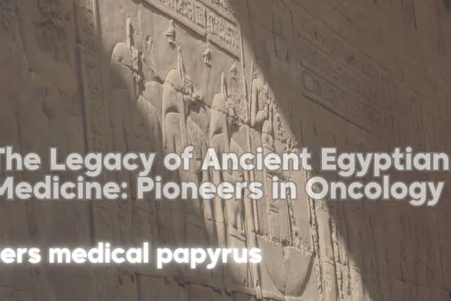 The Legacy of Ancient Egyptian Medicine: Pioneers in Oncology
